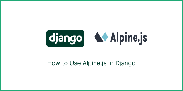 How to Use Alpine.js In Django