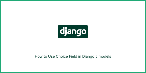 Choice Field in Django 5 models