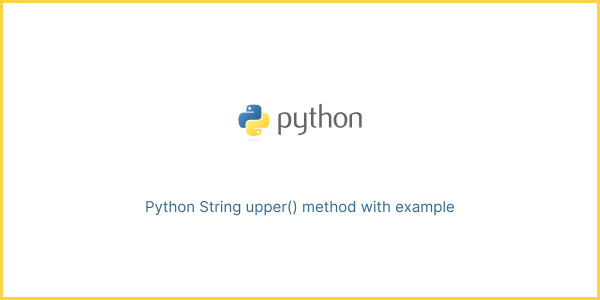 Python string upper() method with example