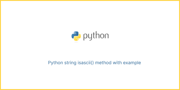 Python string isascii() method with example