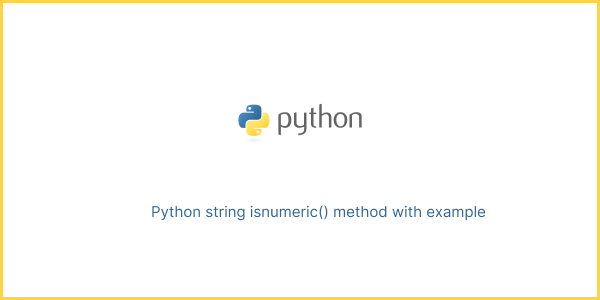 Python string isnumeric() method with example