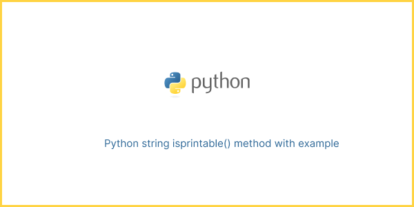 Python string isprintable() method with example