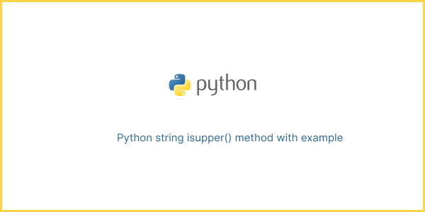 Python string isupper() method with example