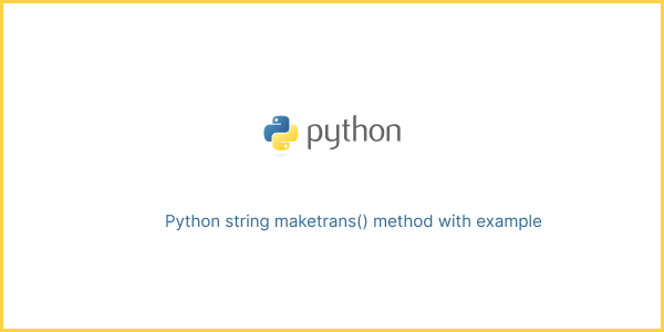 Python string maketrans() method with example