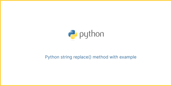 Python string replace() method with example