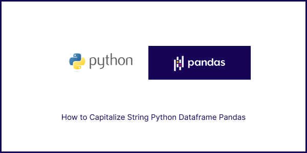 How to Capitalize String Python Dataframe Pandas
