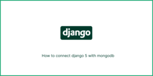 How to connect django 5 with mongodb
